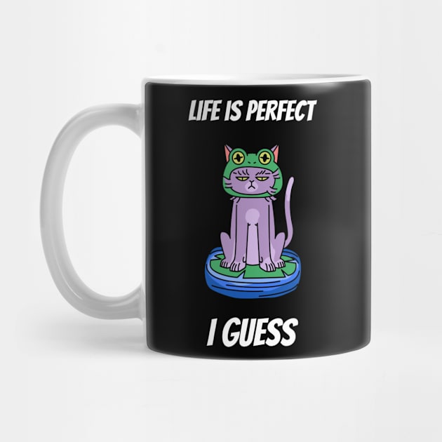 Life is perfect I guess cat design by Purrfect Shop